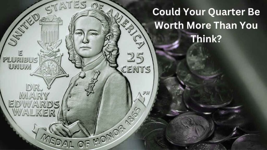 Could Your Quarter Be Worth More Than You Think The Dr. Mary Edwards Walker Story